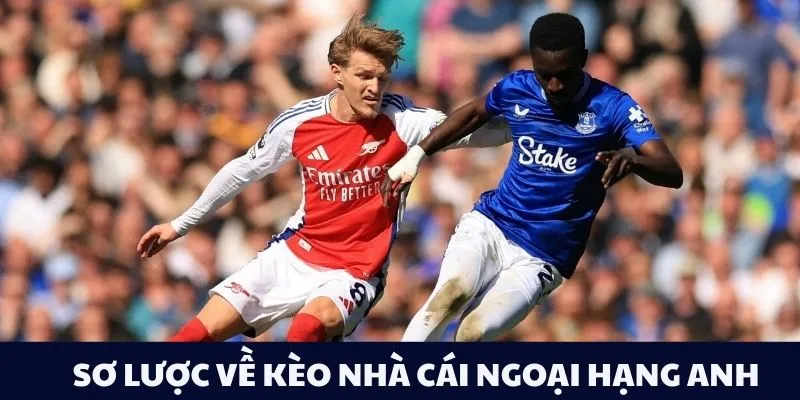 Sơ lược về kèo nhà cái Ngoại Hạng Anh