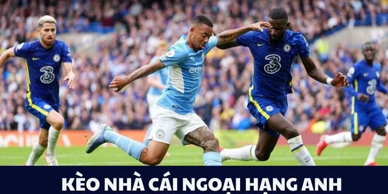 Kèo Nhà Cái Ngoại Hạng Anh 2025 - Tỷ Lệ Cược Mới Nhất Keonhacai